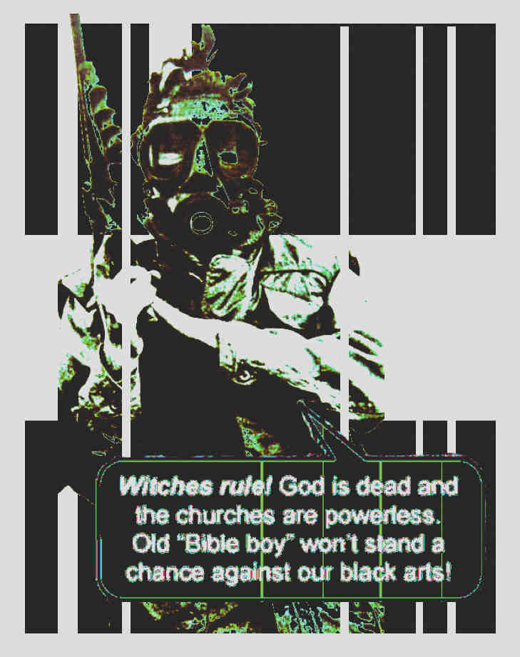 A person, drawn in green, wears a gas mask and holds a gun. They are standing in front of a background of black and white bars. Their speech bubble says, 'Witches rule! God is dead and the churches are powerless. Old 'Bible boy' won't stand a chance against our black arts!'