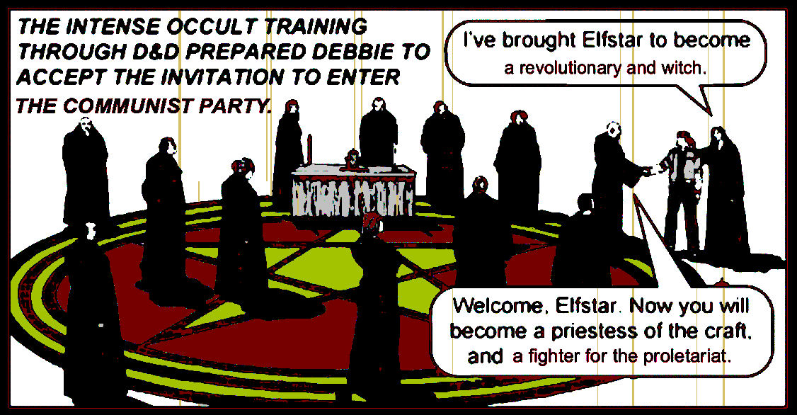 The intense occult training through D&D prepared Debbie to accept the invitation to enter the Communist Party. Debbie is introduced by a woman who says, 'I've brought Elfstar to become a revolutionary and a witch.' Another member responds, 'Welcome, Elfstar. Now you will become a priestess of the craft, and a fighter for the proletariat.' The other members, clad in black robes, are standing around a golden circle with a golden pentagram inside with a red background. There is also a gray altar at the edge of the circle.